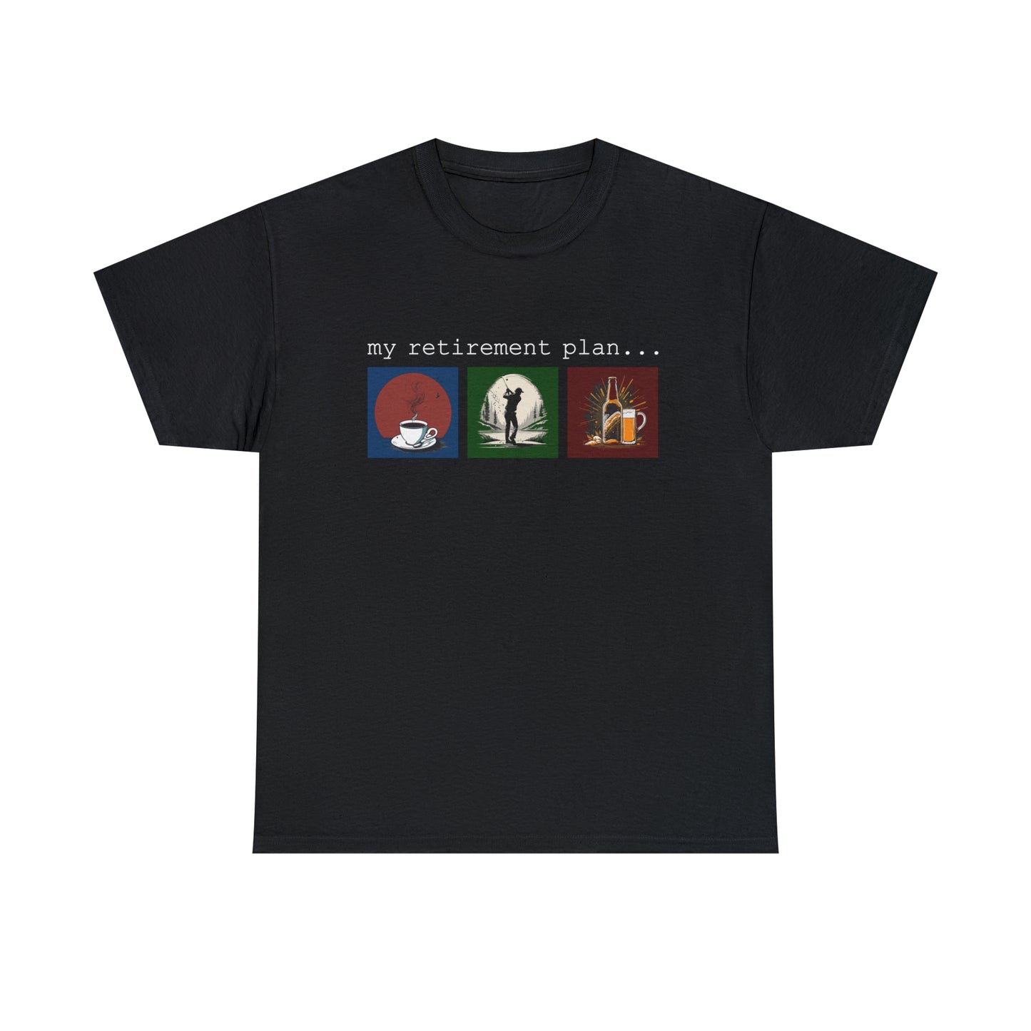 My retirement plan t-shirt
