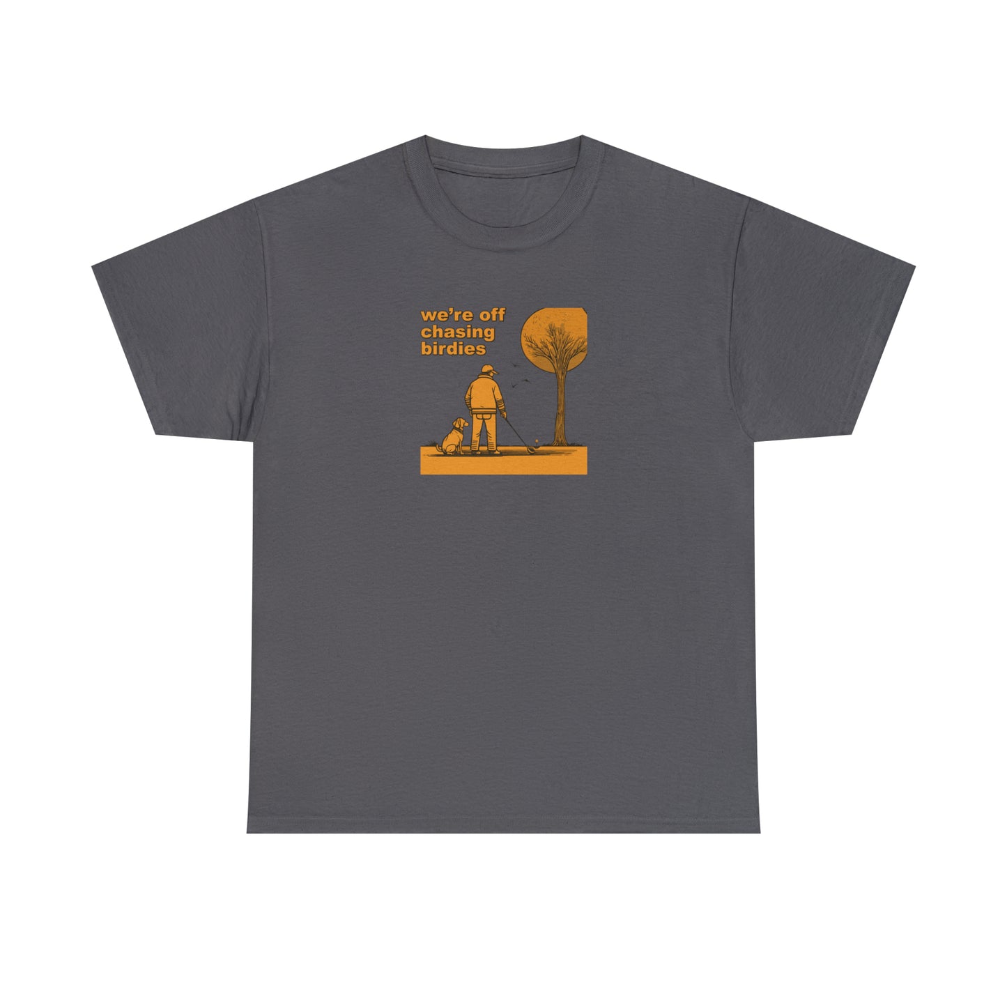 Off chasing birdies t-shirt