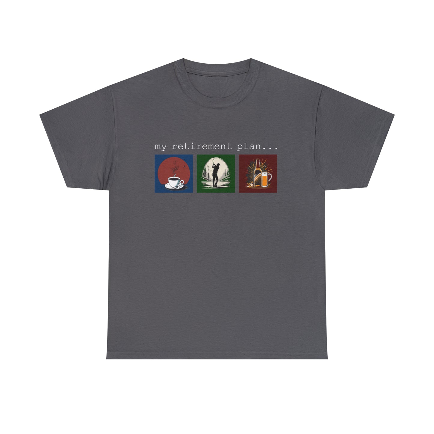 My retirement plan t-shirt