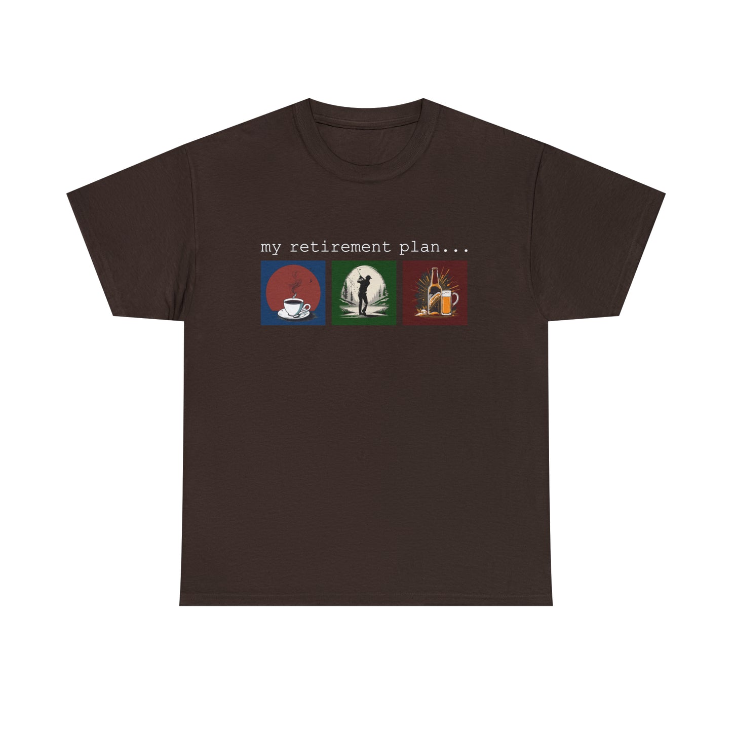 My retirement plan t-shirt