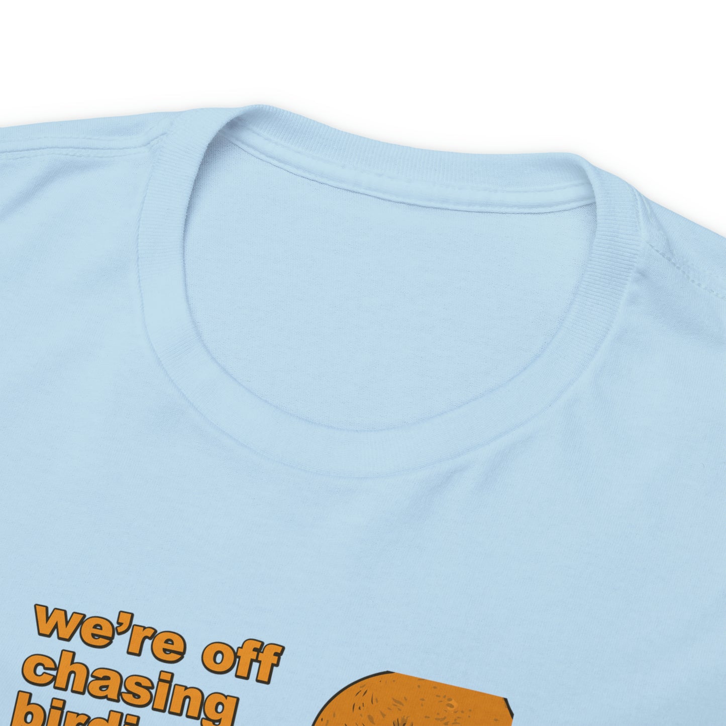 Off chasing birdies t-shirt