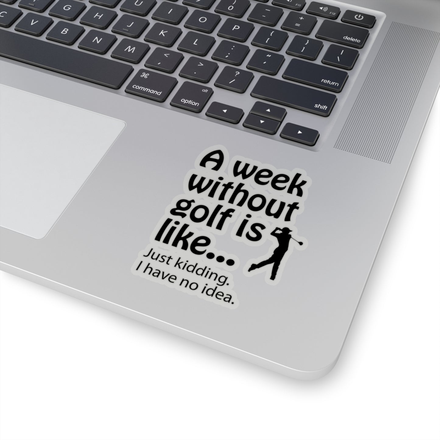 What does a week without golf feel like? (I don't wanna know) sticker