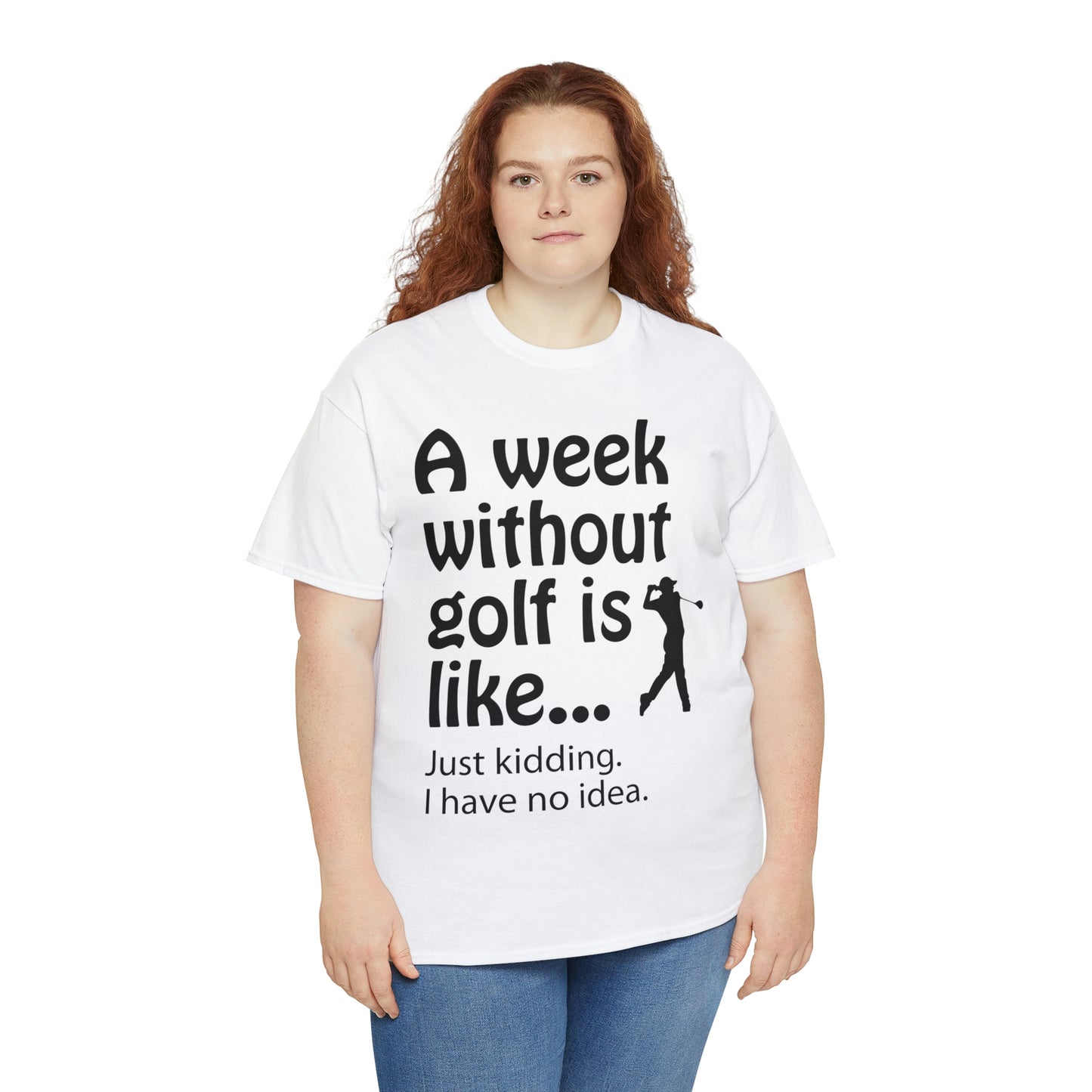 What does a week without golf feel like? (I don't wanna know) t-shirt
