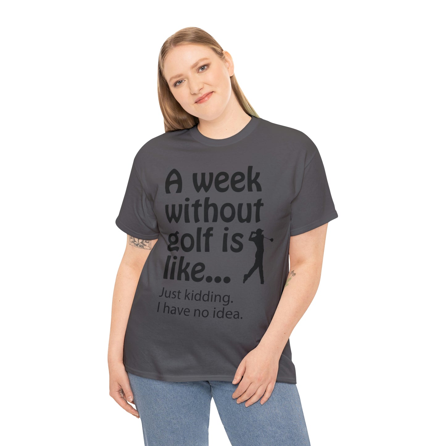 What does a week without golf feel like? (I don't wanna know) t-shirt