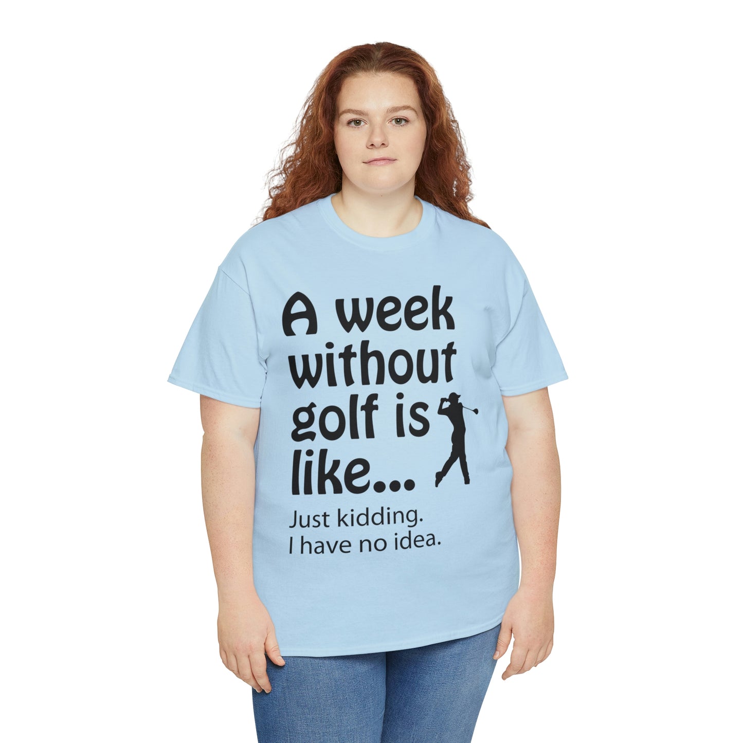 What does a week without golf feel like? (I don't wanna know) t-shirt