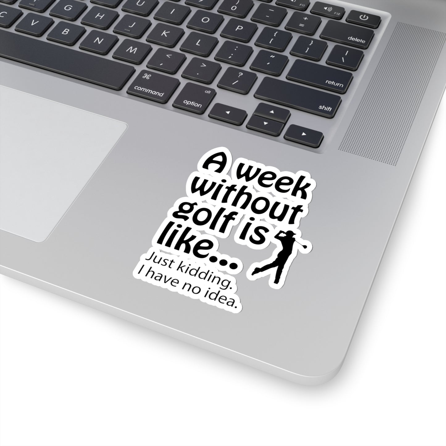 What does a week without golf feel like? (I don't wanna know) sticker