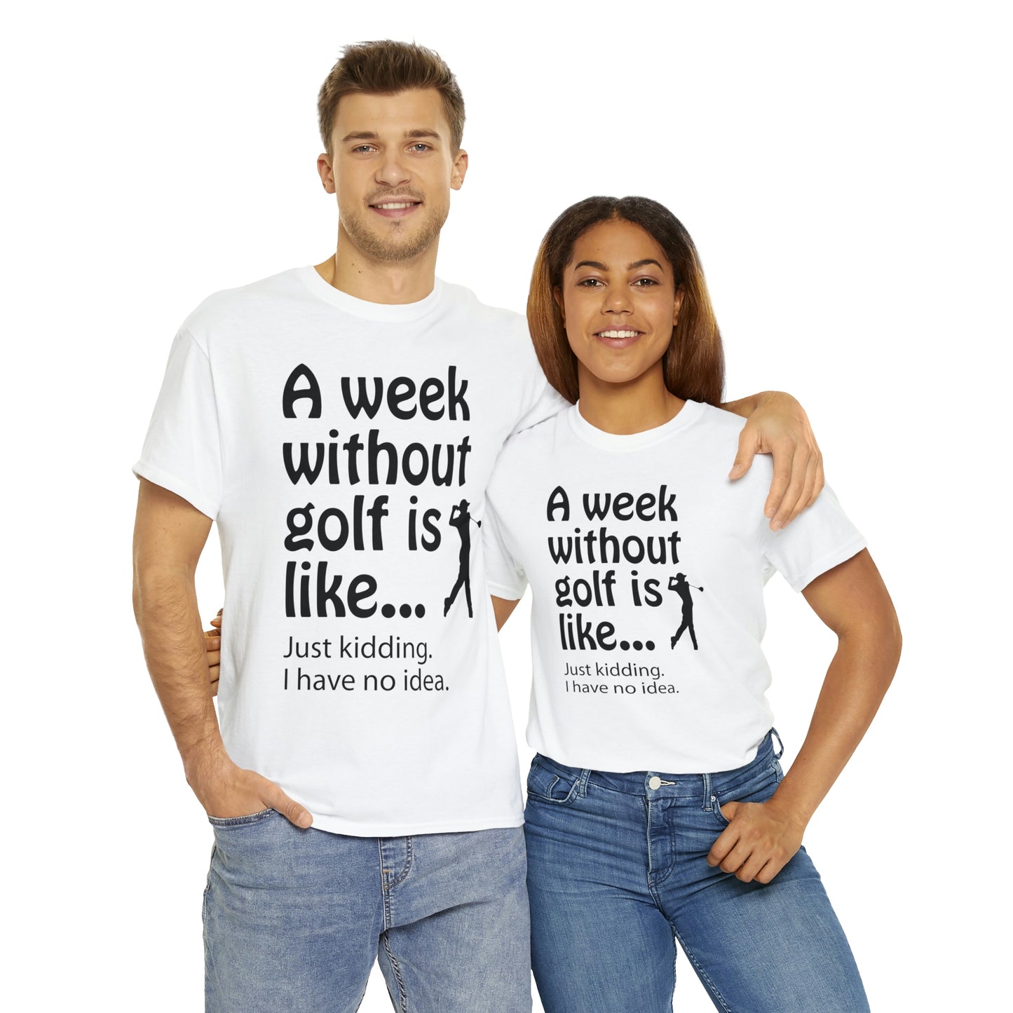 What does a week without golf feel like? (I don't wanna know) t-shirt