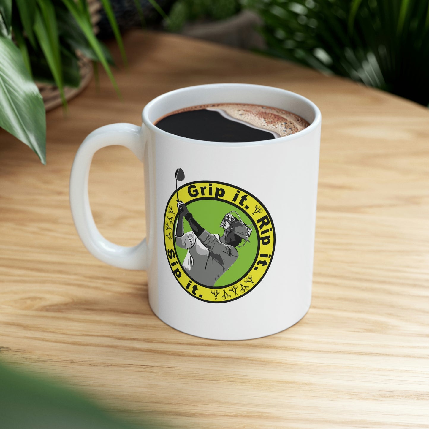 Grip it, Rip it, Sip it in your white ceramic mug