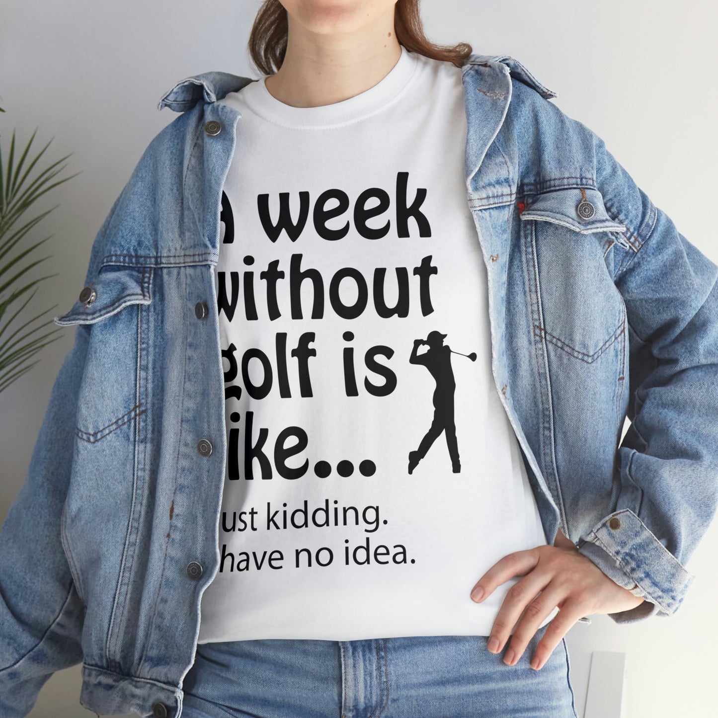 What does a week without golf feel like? (I don't wanna know) t-shirt