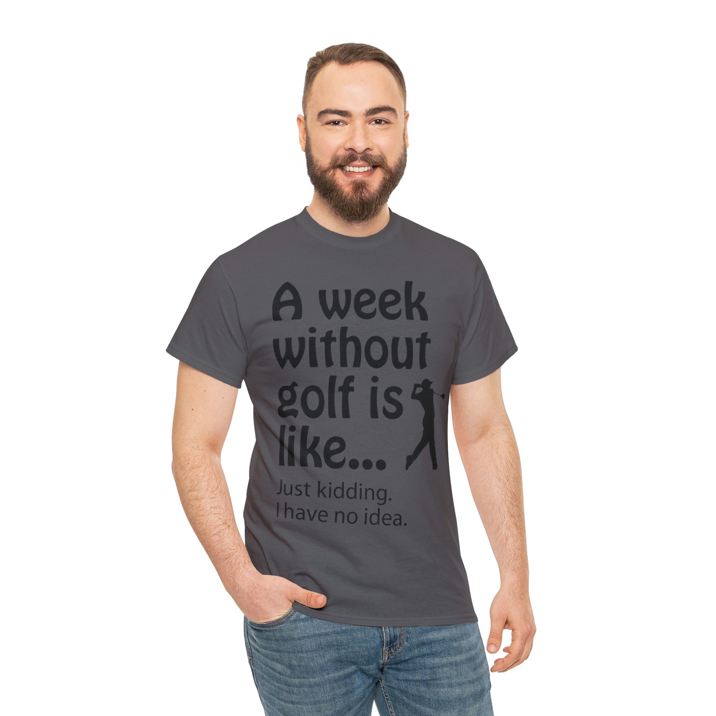 What does a week without golf feel like? (I don't wanna know) t-shirt