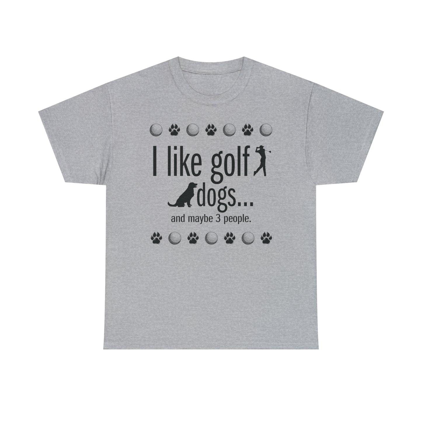 I like golf, dogs and maybe 3 people (This is so accurate) T-shirt