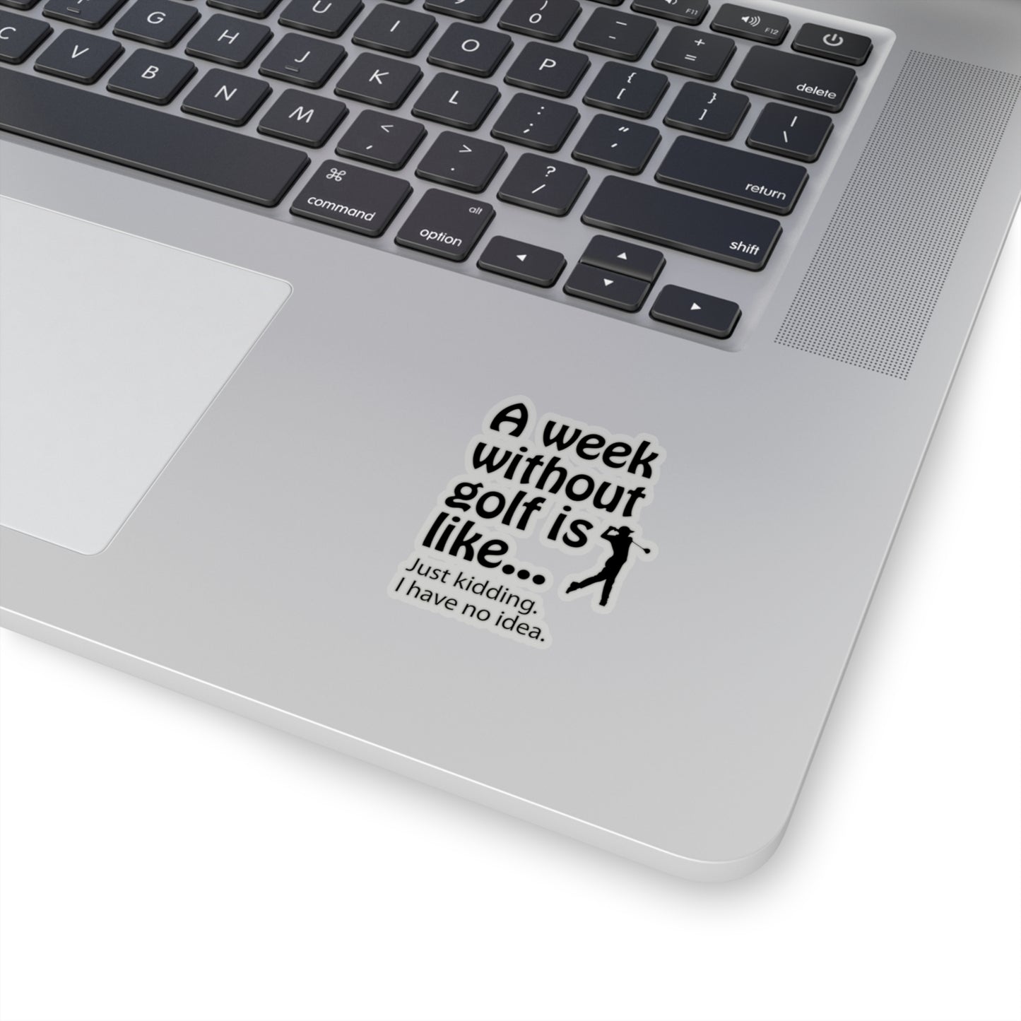What does a week without golf feel like? (I don't wanna know) sticker