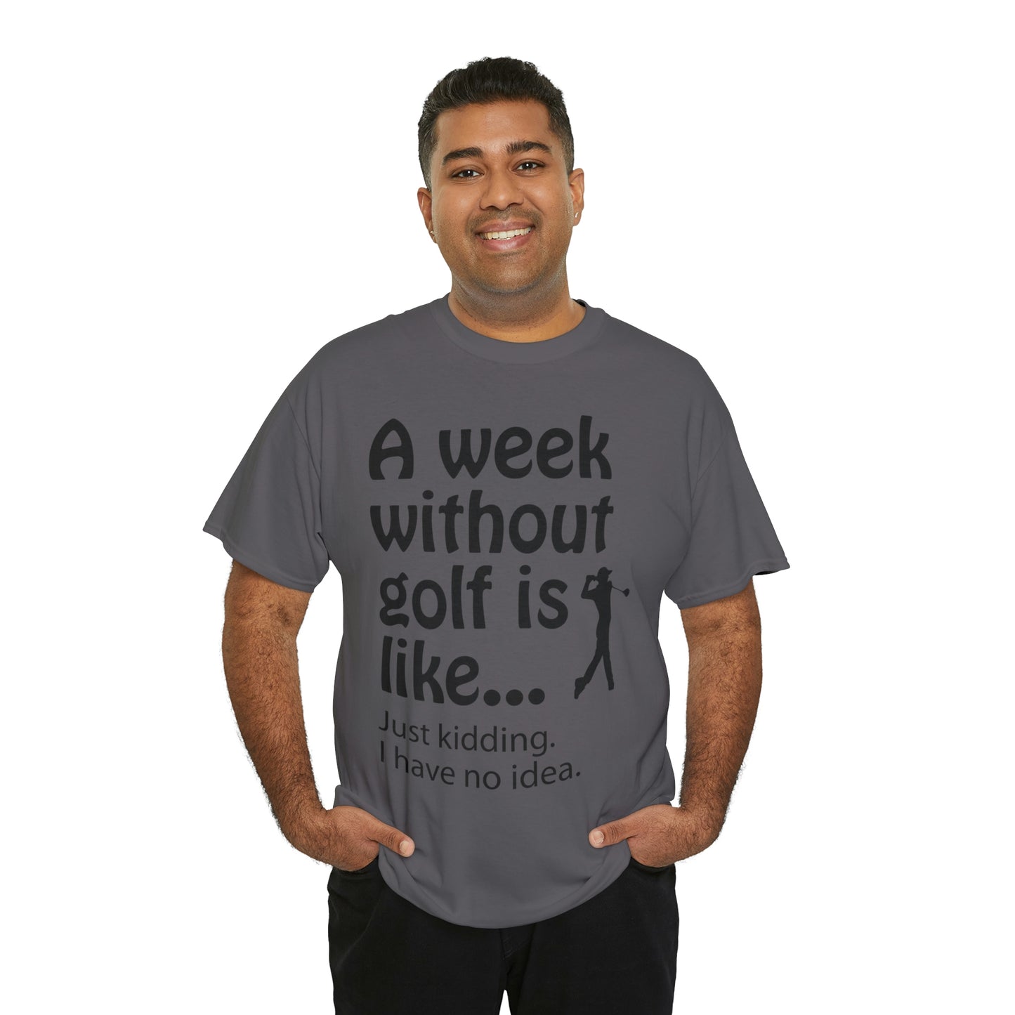 What does a week without golf feel like? (I don't wanna know) t-shirt