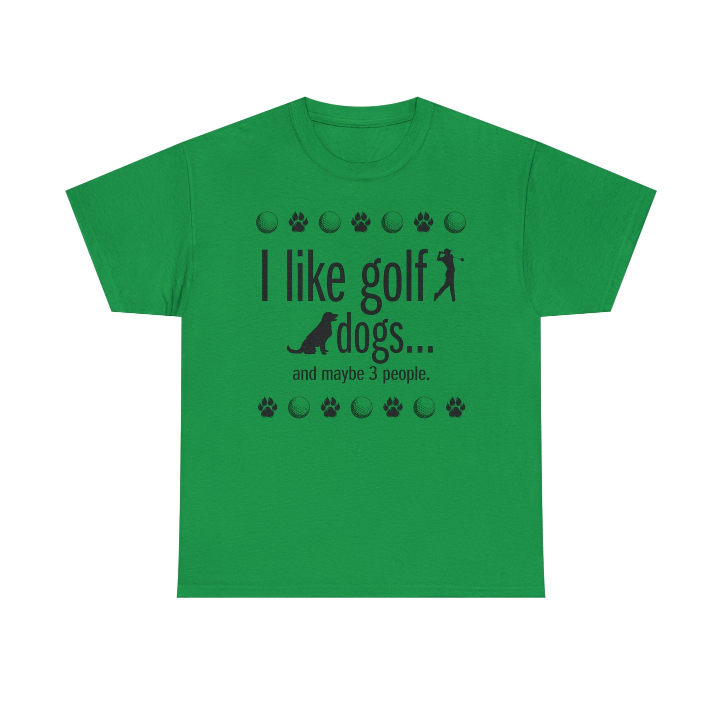 I like golf, dogs and maybe 3 people (This is so accurate) T-shirt