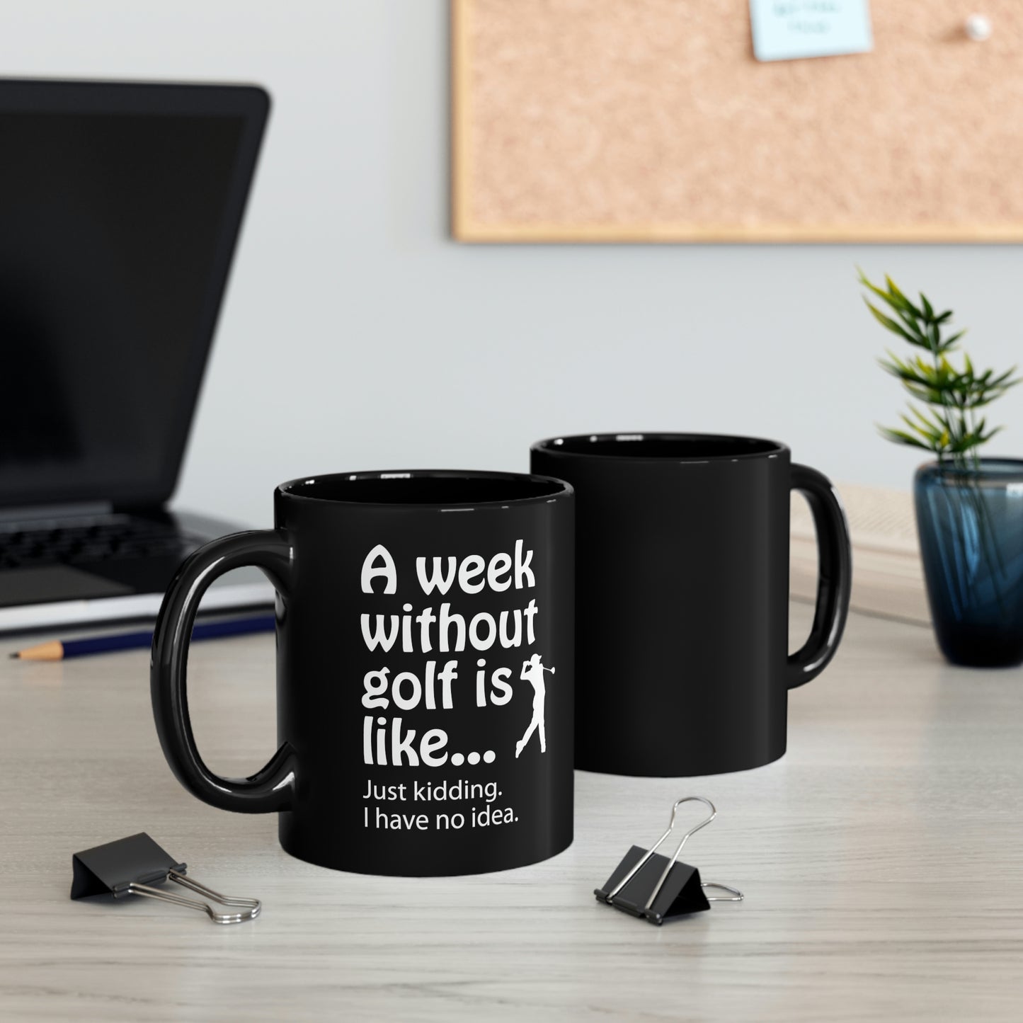 What does a week without golf feel like? (I don't wanna know) Black ceramic mug