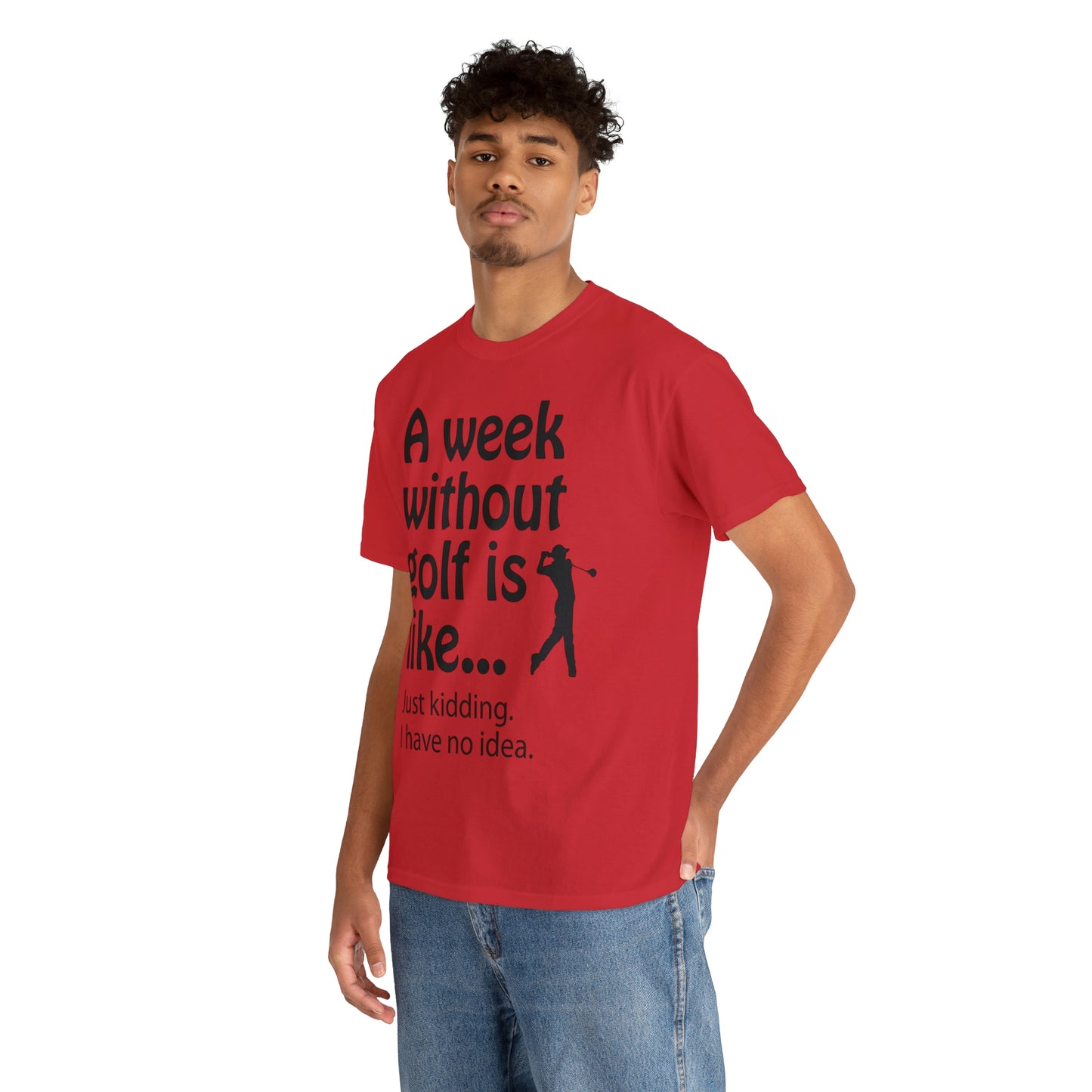 What does a week without golf feel like? (I don't wanna know) t-shirt