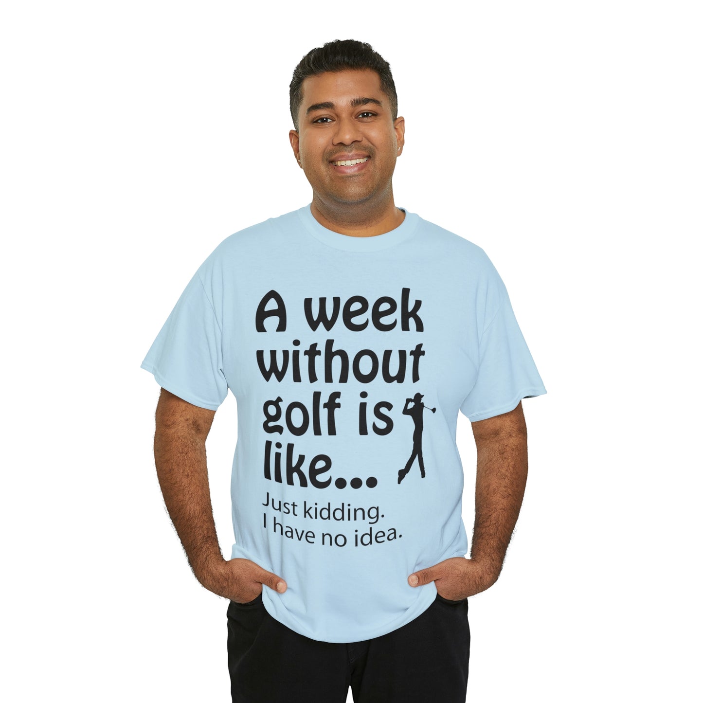What does a week without golf feel like? (I don't wanna know) t-shirt