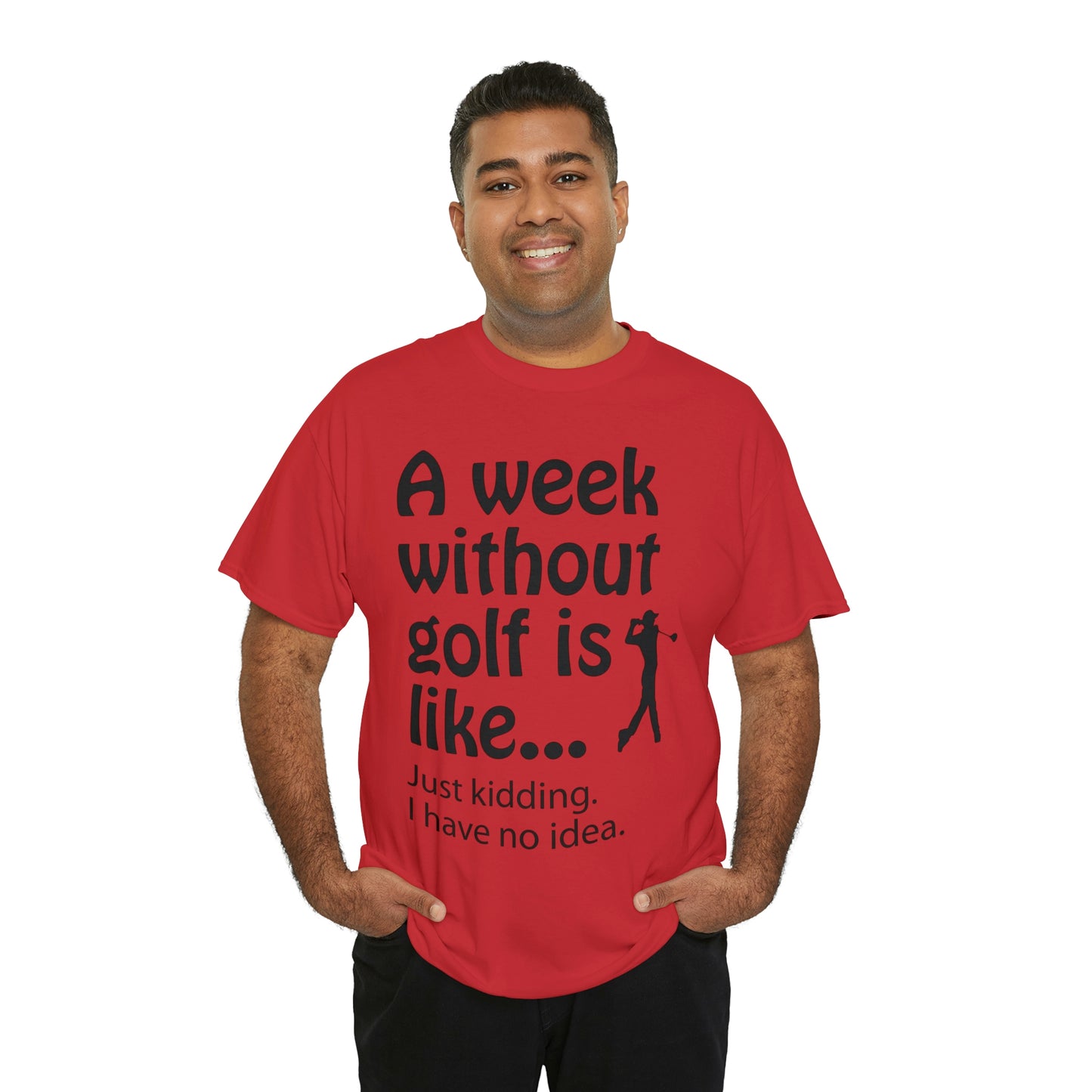 What does a week without golf feel like? (I don't wanna know) t-shirt
