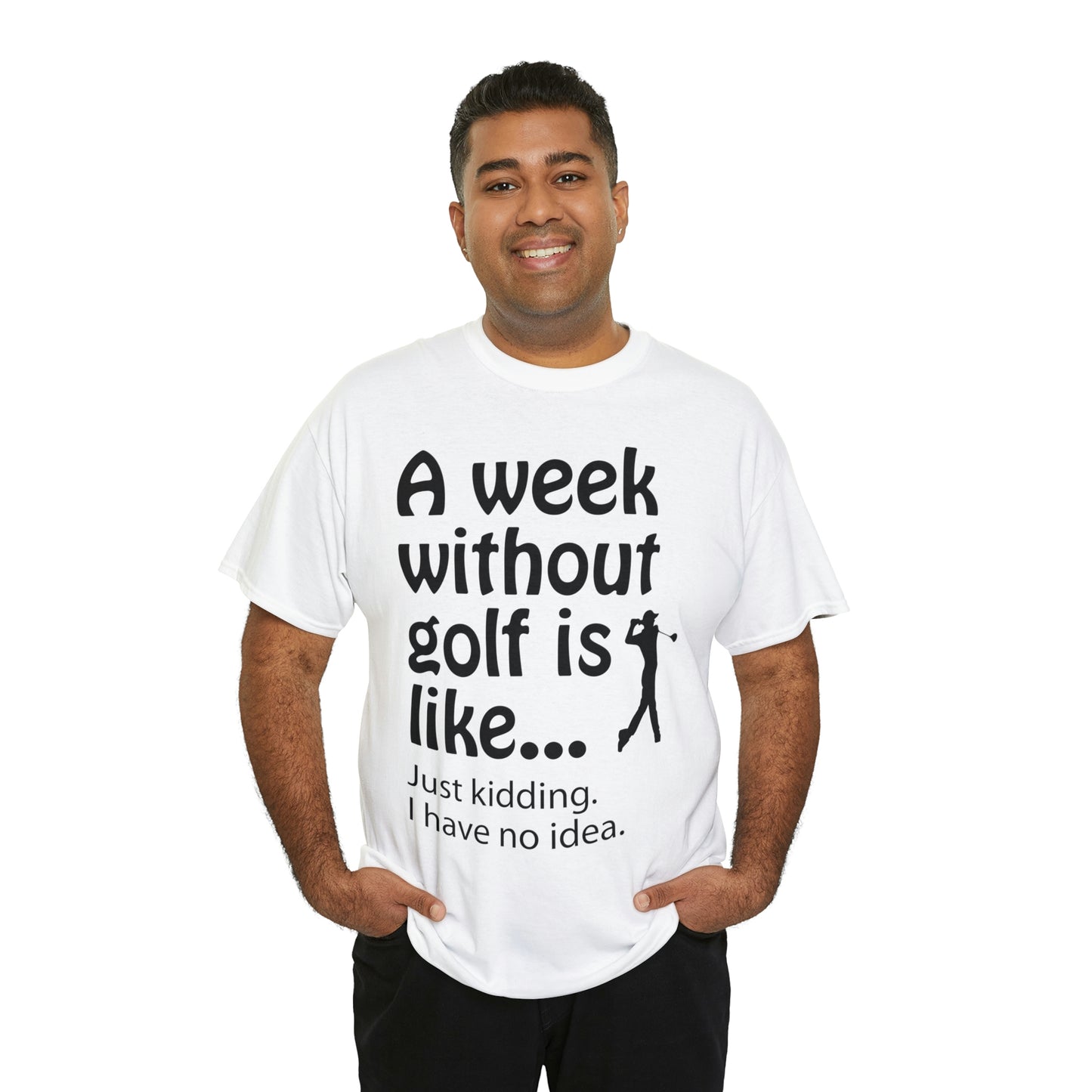 What does a week without golf feel like? (I don't wanna know) t-shirt