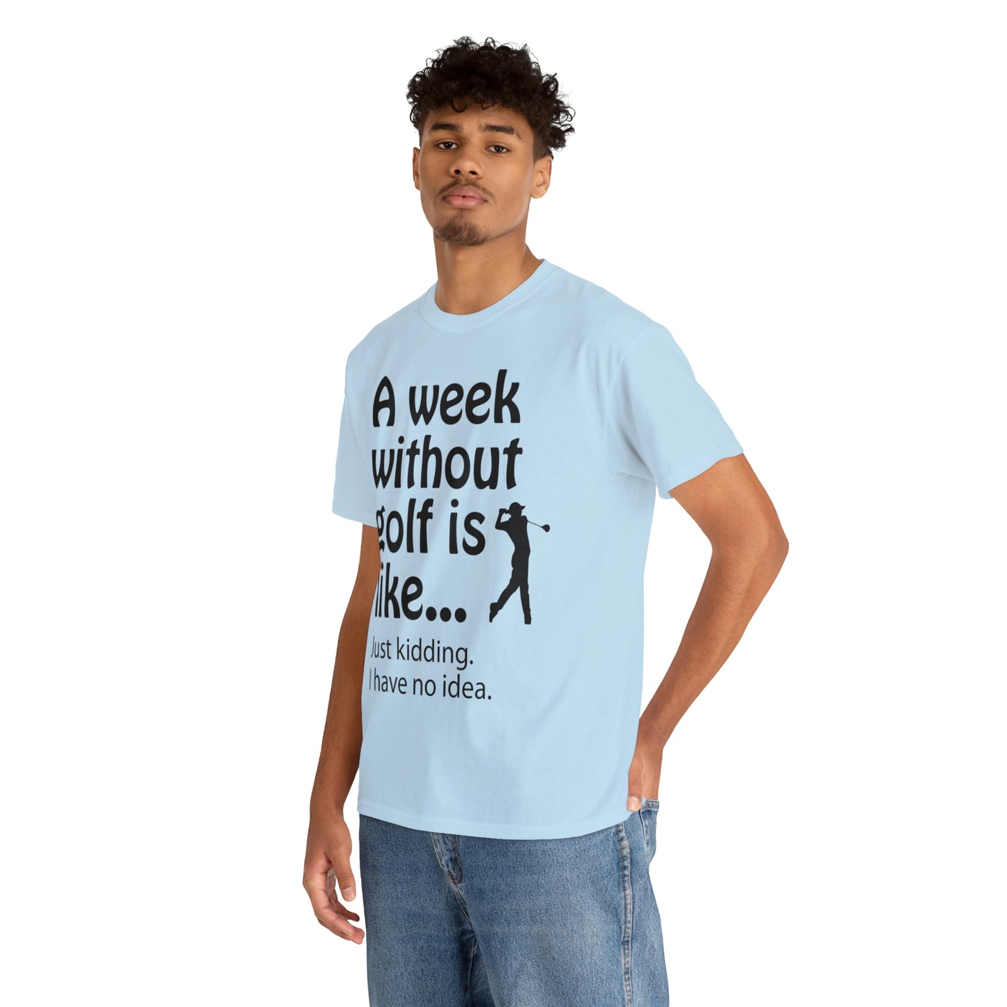 What does a week without golf feel like? (I don't wanna know) t-shirt