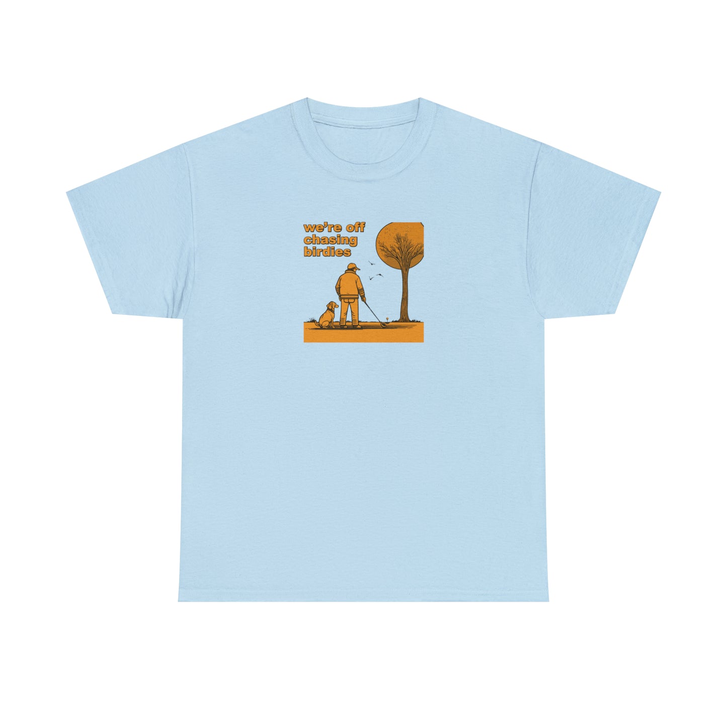 Off chasing birdies t-shirt