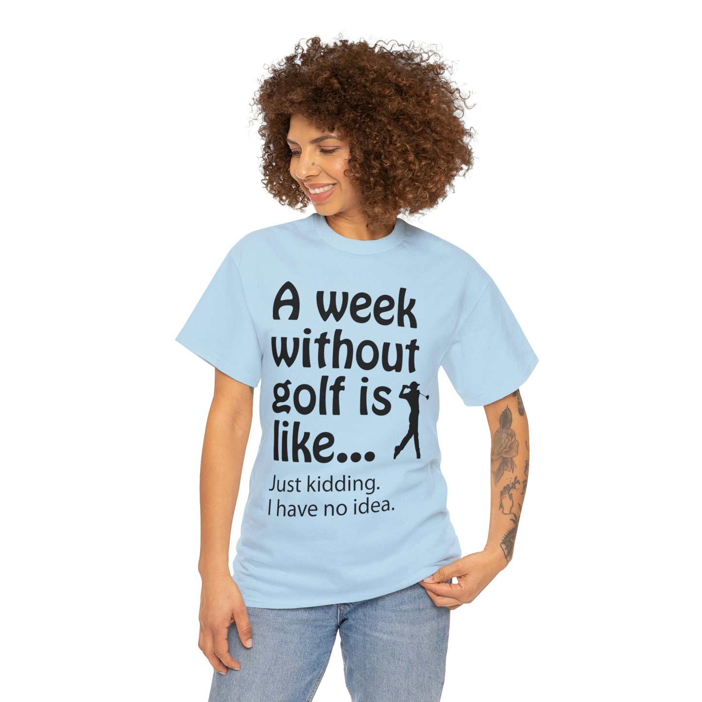 What does a week without golf feel like? (I don't wanna know) t-shirt