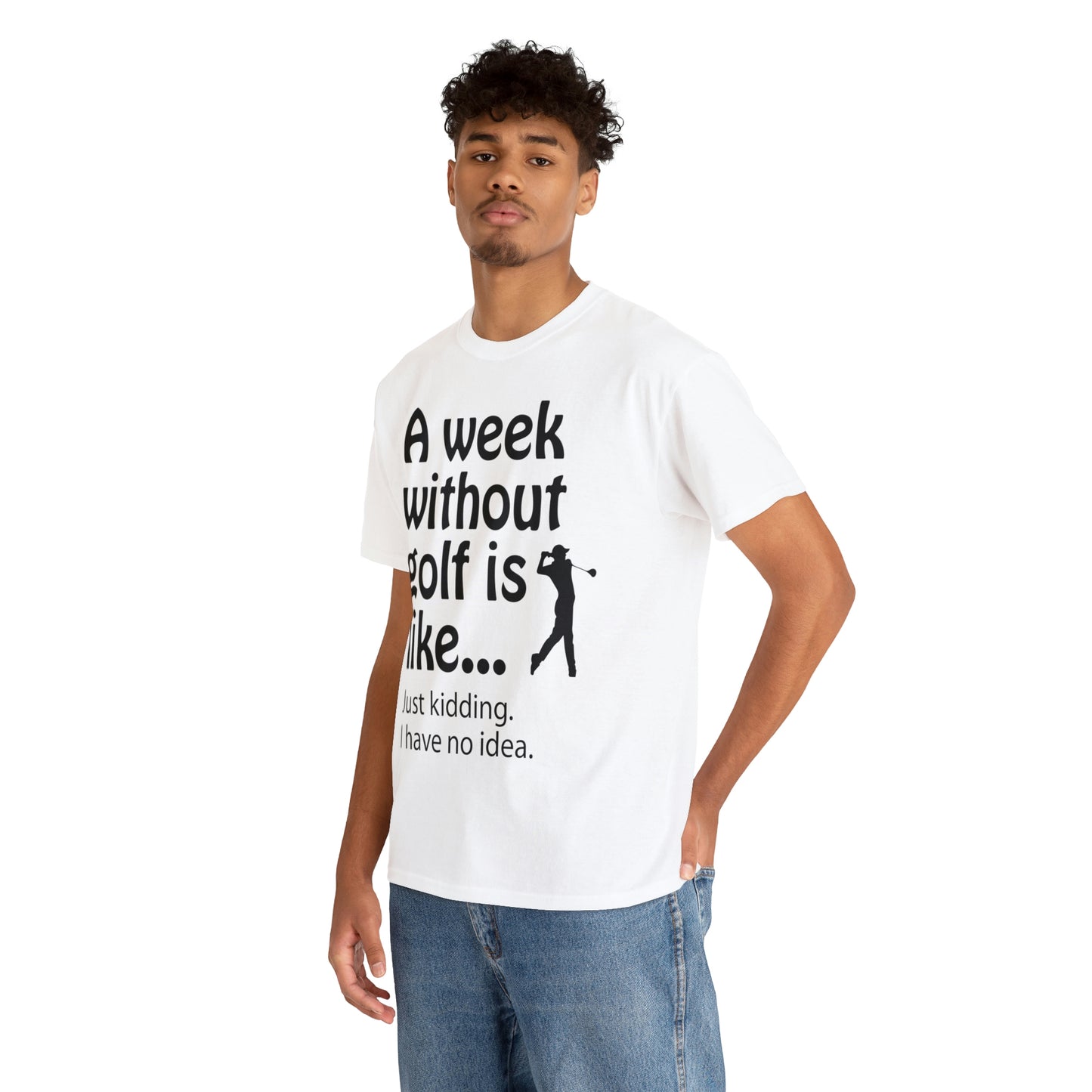 What does a week without golf feel like? (I don't wanna know) t-shirt