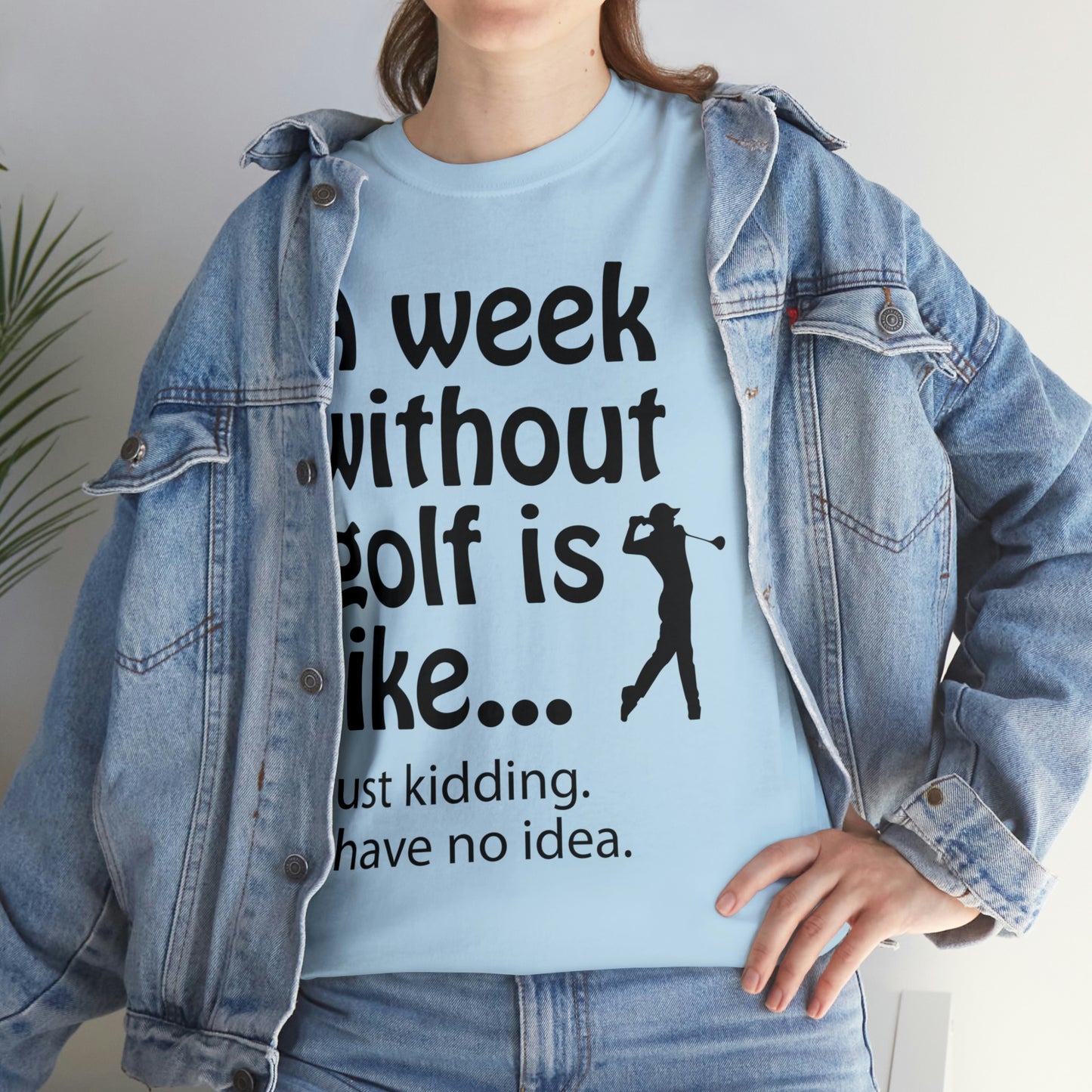 What does a week without golf feel like? (I don't wanna know) t-shirt