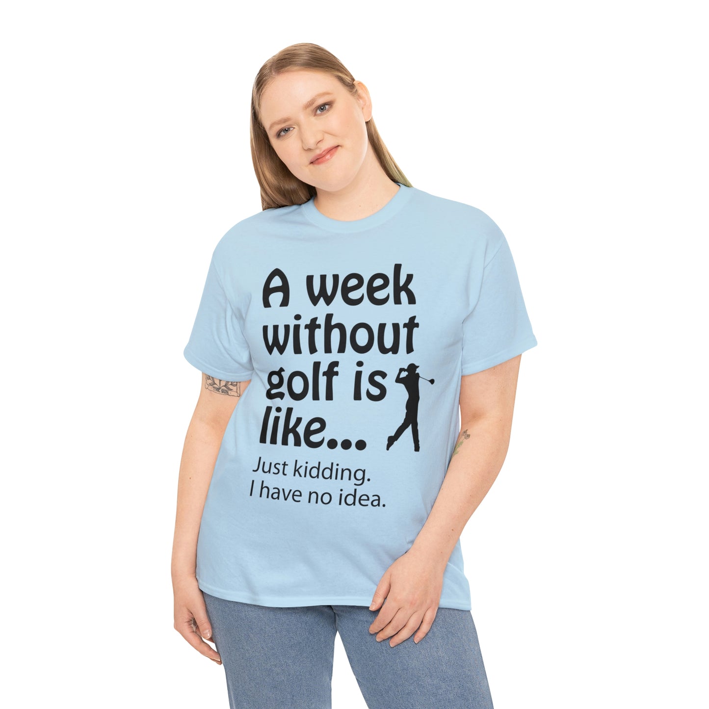What does a week without golf feel like? (I don't wanna know) t-shirt