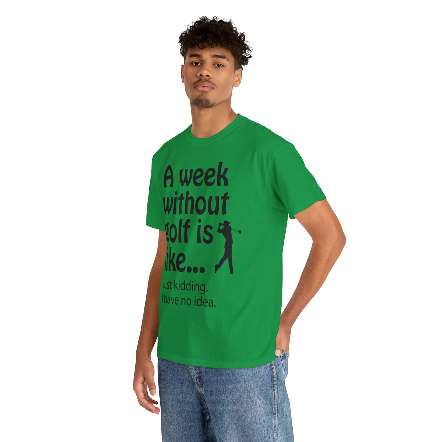 What does a week without golf feel like? (I don't wanna know) t-shirt