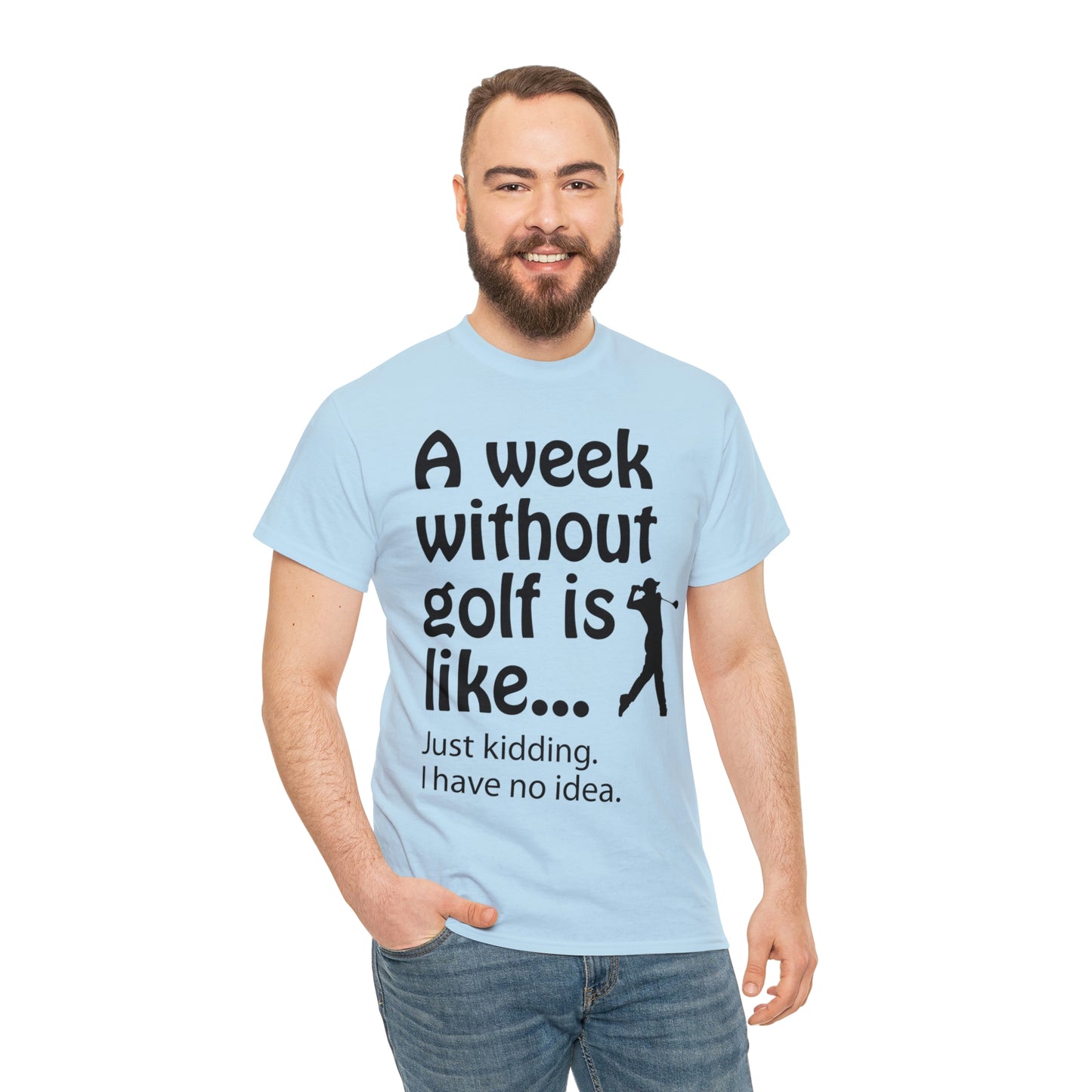 What does a week without golf feel like? (I don't wanna know) t-shirt