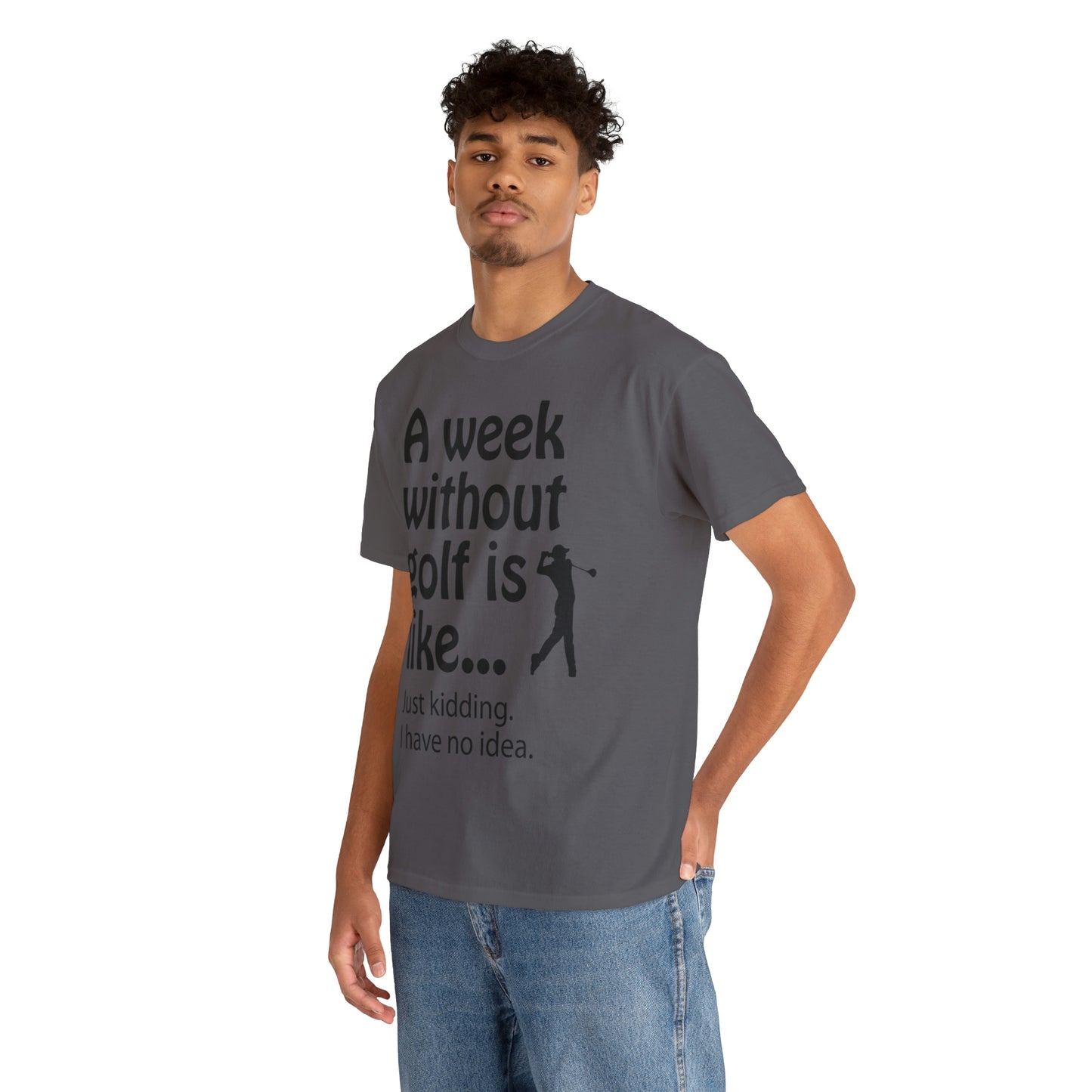 What does a week without golf feel like? (I don't wanna know) t-shirt