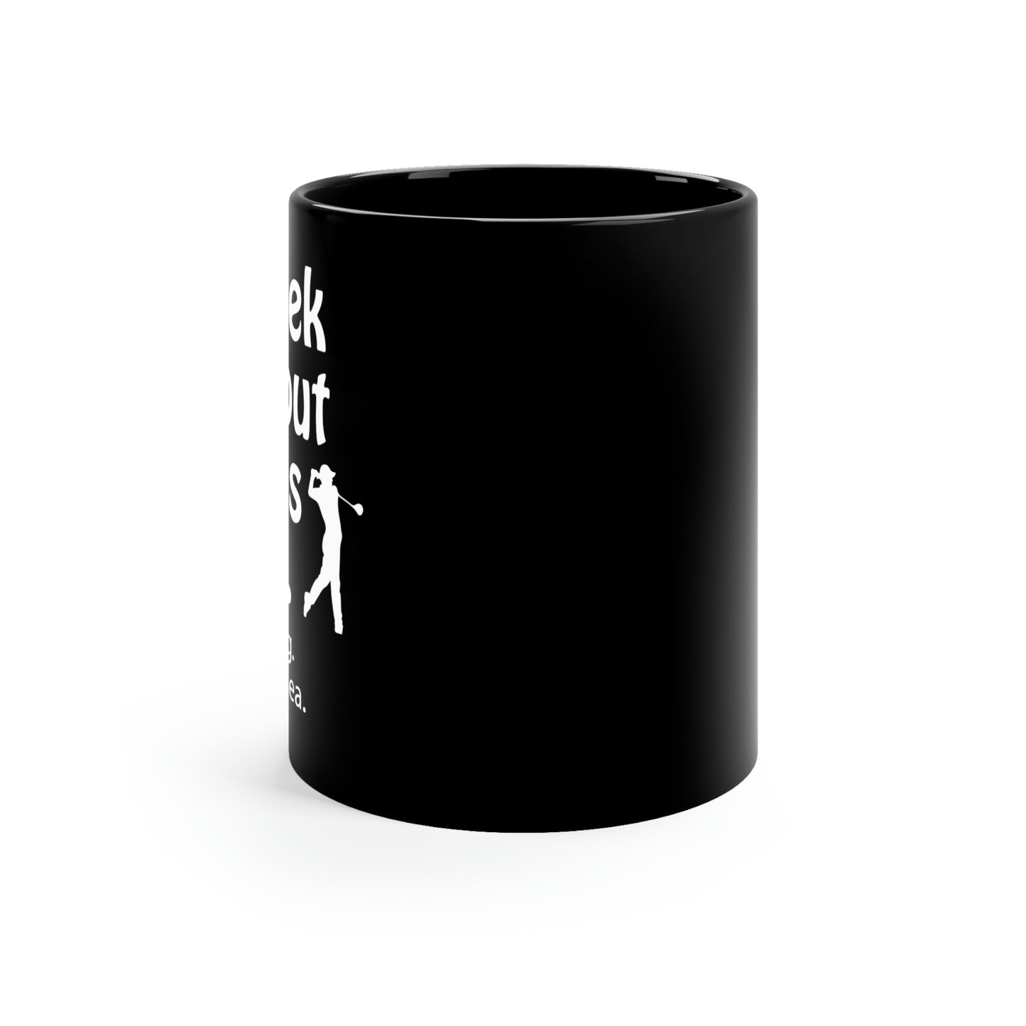 What does a week without golf feel like? (I don't wanna know) Black ceramic mug
