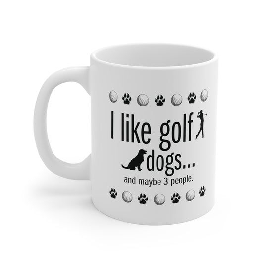 I like golf, dogs and maybe 3 people (This is so accurate) White Ceramic Mug